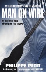 To Reach the Clouds - Man on Wire : My High-Wire Walk Between the Twin Towers