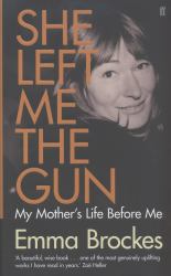 She Left Me the Gun : My Mother's Life Before Me