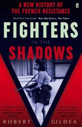 Fighters in the Shadows : A New History of the French Resistance