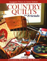 Country Quilts for Friends : 18 Charming Projects for All Seasons