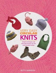 Very Easy Circular Knits : Simple Techniques and Step-by-Step Projects for the Well-Rounded Knitter