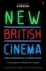 New British Cinema from 'Submarine' to '12 Years a Slave' : The Resurgence of British Film-Making