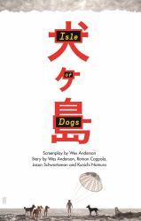 Isle of Dogs : The Screenplay