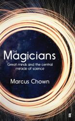 The Magicians : Great Minds and the Central Miracle of Science