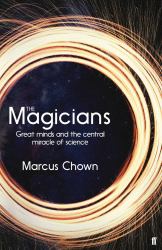 The Magicians : Great Minds and the Central Miracle of Science