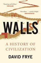 Walls : A History of Civilization in Blood and Brick