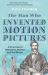 The Man Who Invented Motion Pictures : A True Life Murder Mystery from the Birth of the Movies