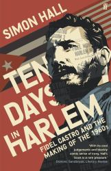 Ten Days in Harlem : Fidel Castro and the Making of The 1960s