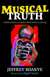 Musical Truth : A Musical History of Modern Black Britain in 25 Songs