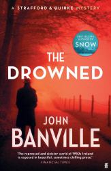 The Drowned : A Strafford and Quirke Murder Mystery