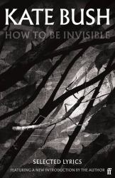 How to Be Invisible : Featuring a New Introduction by Kate Bush