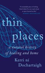 Thin Places : A Natural History of Healing and Home