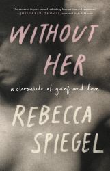 Without Her : A Chronicle of Grief and Love