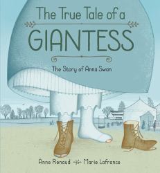 The True Tale of a Giantess : The Story of Anna Swan