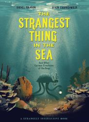 The Strangest Thing in the Sea : And Other Curious Creatures of the Deep