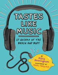 Tastes Like Music : 17 Quirks of the Brain and Body