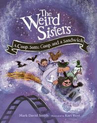 The Weird Sisters: a Coop, Some Goop, and a Sandwich