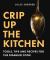 Crip up the Kitchen : Realistic Tips, Tricks, and Recipes for the Disabled Kitchen