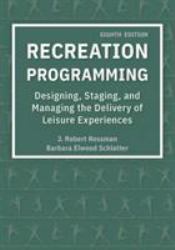 Recreation Programming : Designing, Staging, and Managing the Delivery of Leisure Experiences