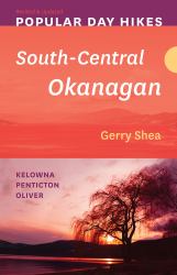 Popular Day Hikes: South-Central Okanagan -- Revised and Updated : Kelowna - Penticton - Oliver