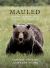 Mauled : Life's Lessons Learned from a Grizzly Bear Attack