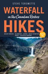 Waterfall Hikes in the Canadian Rockies - Volume 2 : Mount Robson, Jasper, David Thompson Country, Icefields Parkway, Banff