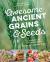 Awesome Ancient Grains and Seeds : A Garden-To-Kitchen Guide, Includes 50 Vegetarian Recipes