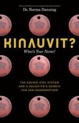 Kinauvit? : What's Your Name? the Eskimo Disc System and a Daughter's Search for Her Grandmother