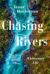 Chasing Rivers : A Whitewater Life