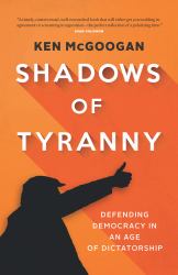 Shadows of Tyranny : Defending Democracy in an Age of Dictatorship