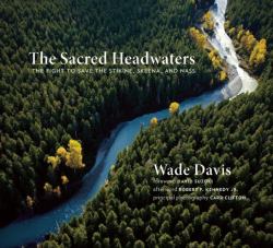 The Sacred Headwaters : The Fight to Save the Stikine, Skeena, and Nass