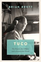 Tuco and the Scattershot World : A Life with Birds