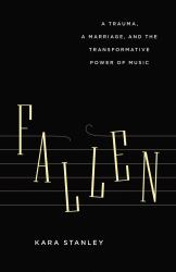 Fallen : A Trauma, a Marriage, and the Transformative Power of Music