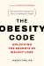 The Obesity Code : Unlocking the Secrets of Weight Loss (Why Intermittent Fasting Is the Key to Controlling Your Weight)