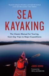 Sea Kayaking : The Classic Manual for Touring, from Day Trips to Major Expeditions