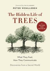 The Hidden Life of Trees : What They Feel, How They Communicate - Discoveries from a Secret World