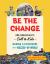 Be the Change : Rob Greenfield's Call to Kids--Making a Difference in a Messed-Up World