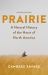 Prairie : A Natural History of the Heart of North America Tagline: Revised Edition