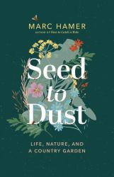 Seed to Dust : A Gardener's Story