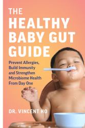 The Healthy Baby Gut Guide : Prevent Allergies, Build Immunity and Strengthen Microbiome Health from Day One