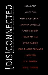 [Dis]Connected Volume 1 : Poems and Stories of Connection and Otherwise