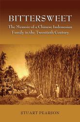 Bittersweet : The Memoir of a Chinese Indonesian Family in the Twentieth Century