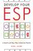 Develop Your ESP : A Quick and Easy Way to Become Psychic