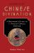 Secrets of Chinese Divination : A Beginner's Guide to 11 Ancient Oracle Systems