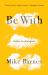 Be With : Letters to a Caregiver