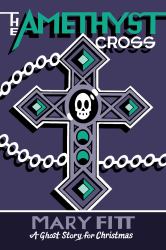 The Amethyst Cross : A Ghost Story for Christmas