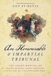 An Honourable and Impartial Tribunal : The Court Martial of Major General Henry Procter, Minutes of the Proceedings