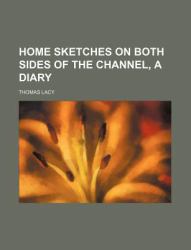 Home Sketches on Both Sides of the Channel, a Diary