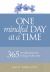 One Mindful Day at a Time : 365 Meditations on Living in the Now