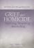 Grief after Homicide : Surviving, Mourning, Reconciling